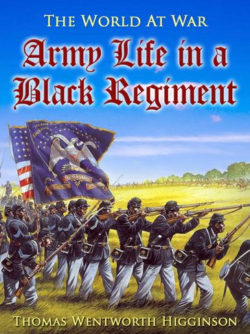 Army Life in a Black Regiment - Thomas Wentworth Higginson