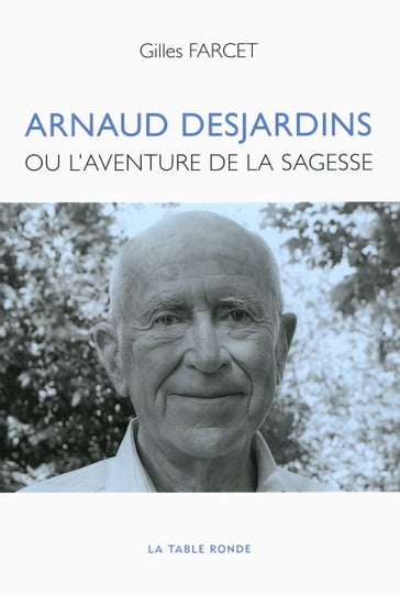 Arnaud Desjardins ou l'aventure de la sagesse - Gilles Farcet