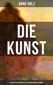 Arno Holz: Die Kunst - Ihr Wesen und ihre Gesetze (Gesamtausgabe in 2 Banden)