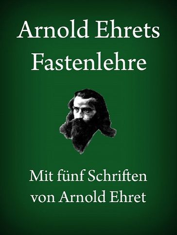 Arnold Ehrets Fastenlehre - Arnold Ehret