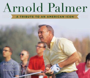 Arnold Palmer - David Aretha - David Fischer