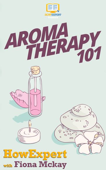 Aromatherapy 101 - Fiona Mckay - HowExpert