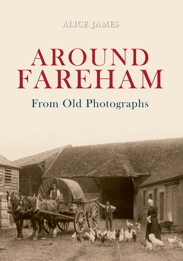 Around Fareham From Old Photographs - Alice James