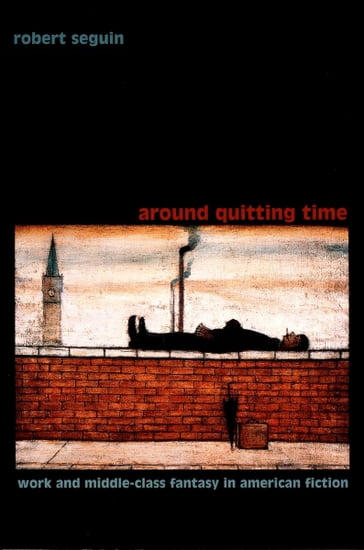 Around Quitting Time - Donald E. Pease - Robert Seguin