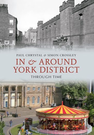In & Around York District Through Time - Paul Chrystal - Simon Crossley