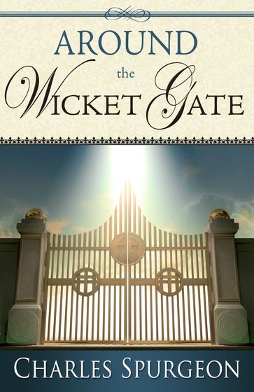 Around the Wicket Gate - Charles H Spurgeon