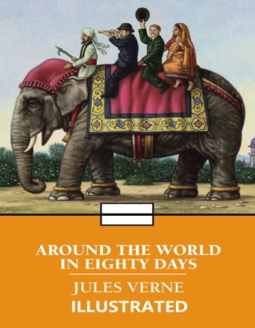 Around the World in Eighty Days Illustrated - Verne Jules