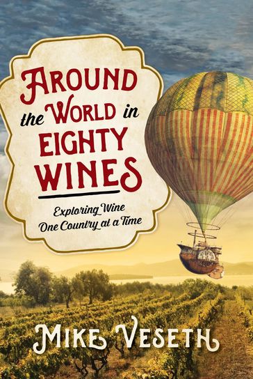 Around the World in Eighty Wines - Mike Veseth