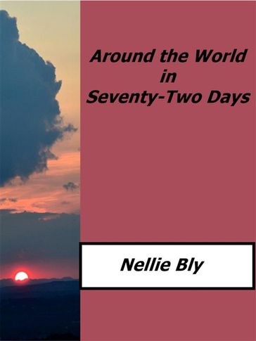 Around the World in Seventy-Two Days - Nellie Bly