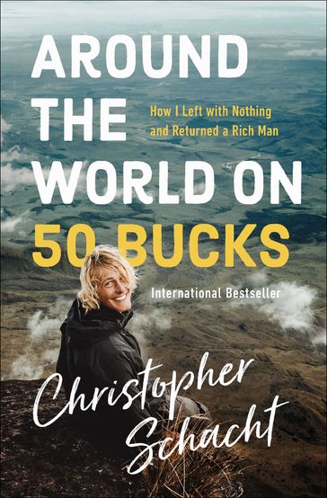 Around the World on 50 Bucks - Christopher Schacht