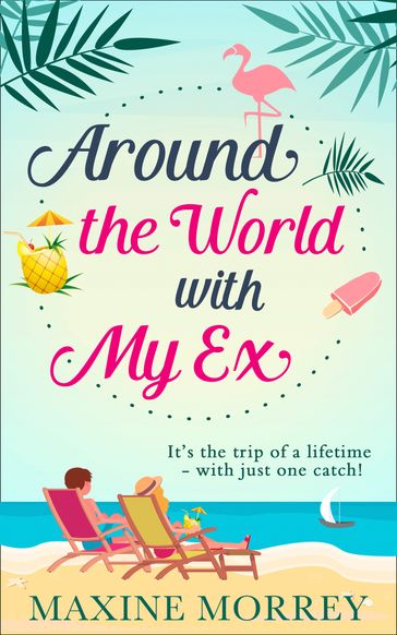 Around the World with My Ex: Travel round the world with the latest book from bestselling author Maxine Morrey! - Maxine Morrey