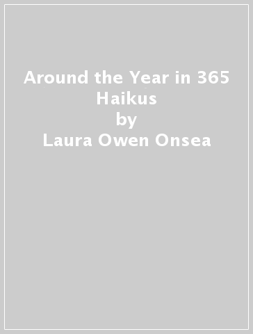 Around the Year in 365 Haikus - Laura Owen Onsea