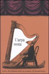 Arpa muta ovvero, Mr. Earbrass scrive un romanzo. Ediz. illustrata (L )