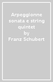 Arpeggionne sonata e string quintet