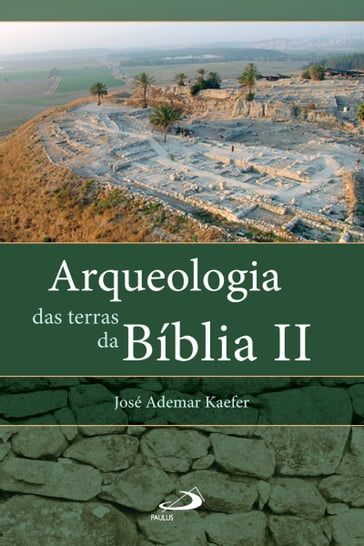 Arqueologia das terras da Bíblia II - José Ademar Kaefer