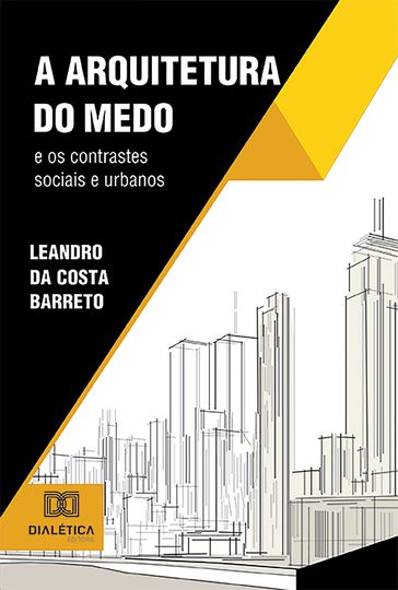 A Arquitetura do Medo e os contrastes sociais e urbanos - Leandro da Costa Barreto