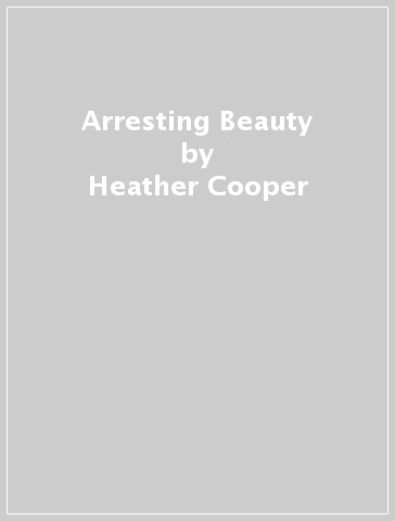 Arresting Beauty - Heather Cooper