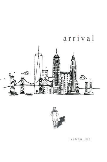 Arrival - Prabhu Jha