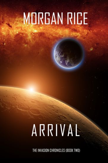 Arrival (The Invasion ChroniclesBook Two): A Science Fiction Thriller - Morgan Rice