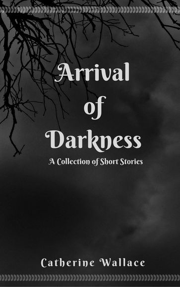 Arrival of Darkness - Catherine Wallace