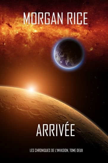 Arrivée (Les Chroniques de l'Invasion, Tome Deux): Un Thriller de Science-fiction - Morgan Rice