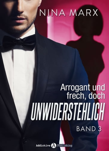 Arrogant und frech, doch unwiderstehlich - Band 3 - Nina Marx