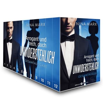 Arrogant und frech, doch unwiderstehlich - Gesamtausgabe - Nina Marx