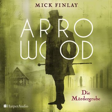 Arrowood - Die Mördergrube (ungekürzt) - Mick Finlay