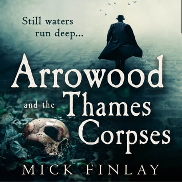 Arrowood and the Thames Corpses: A gripping and escapist historical crime thriller for fans of C. J. Sansom (An Arrowood Mystery, Book 3) - Mick Finlay