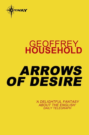 Arrows of Desire - Geoffrey Household