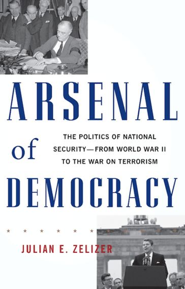 Arsenal of Democracy - Julian E. Zelizer