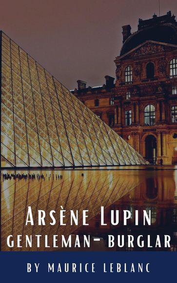 Arsène Lupin, gentleman-burglar - Maurice Leblanc - Classics HQ