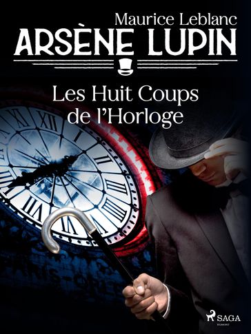 Arsène Lupin -- Les Huit Coups de l'Horloge - Maurice Leblanc