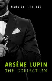 Arsène Lupin: The Collection (Arsène Lupin Gentleman Burglar, Arsène Lupin vs Herlock Sholmes, The Hollow Needle, 813, The Crystal Stopper and many more)