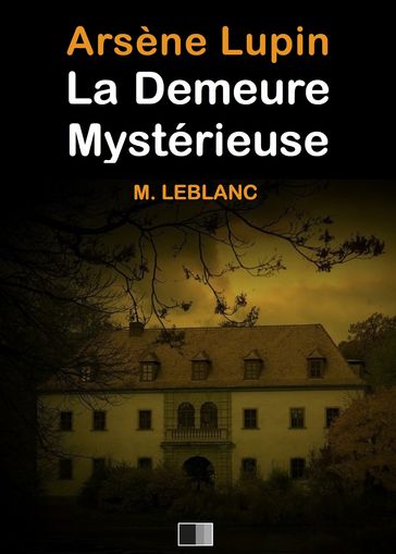 Arsène Lupin : La demeure mystérieuse - Maurice Leblanc