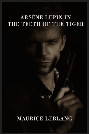 Arsène Lupin in the Teeth of the Tiger - Maurice Leblanc