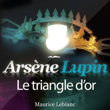 Arsène Lupin : Le triangle d'or - Maurice Leblanc