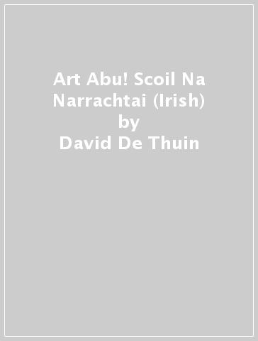 Art Abu! Scoil Na Narrachtai (Irish) - David De Thuin