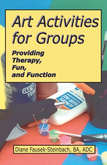 Art Activities for Groups: Providing Therapy, Fun, and Function - Diane Fausek-Steinbach