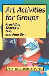 Art Activities for Groups: Providing Therapy, Fun, and Function