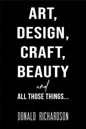 Art, Design, Craft, Beauty and All Those Things