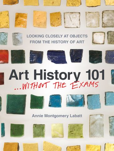 Art History 101 . . . Without the Exams - Annie Labatt