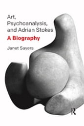 Art, Psychoanalysis, and Adrian Stokes