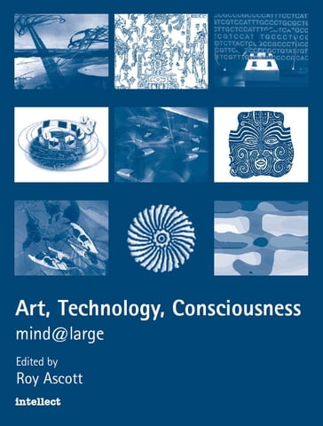 Art, Technology, Consciousness - Roy Ascott