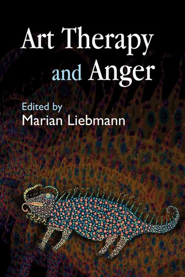Art Therapy and Anger - Annette Coulter - Camilla Hall - Elaine Holliday - Hannah Godfrey - Hilary Brosh - Kate Rothwell - Leila Moules - Maggie Ambridge - Sally Weston - Sheila Knight - Simon Hastilow - Sue Pittam - Susan Hogan - Susan Law - Terri Coyle