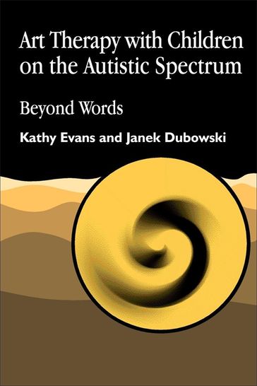 Art Therapy with Children on the Autistic Spectrum - Janek Dubowski - Kathy Evans