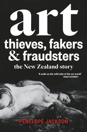 Art Thieves, Fakers and Fraudsters - Penelope Jackson