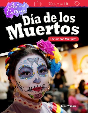 Art and Culture: Día de los Muertos: Factors and Multiples: Read-along ebook - Elise Wallace