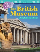 Art and Culture The British Museum: Classify, Sort, and Draw Shapes