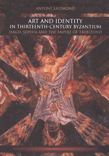Art and Identity in Thirteenth-Century Byzantium - Antony Eastmond
